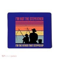 IM Not The Stepfather IM The Father That Stepped Up Fathers Day Mousepad thumb 0