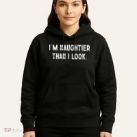 I'm Naughtier Than I Look Funny Sarcastic Saying Hoodie thumb 5