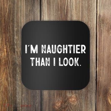 I'm Naughtier Than I Look Funny Sarcastic Saying Coaster