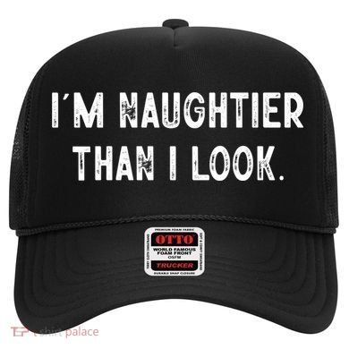 I'm Naughtier Than I Look Funny Sarcastic Saying Hat