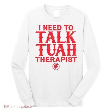 I Need To Talk Tush Therapist Long Sleeve Shirt