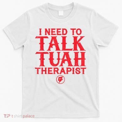 I Need To Talk Tush Therapist T-Shirt