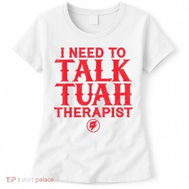 I Need To Talk Tush Therapist Women's T-Shirt