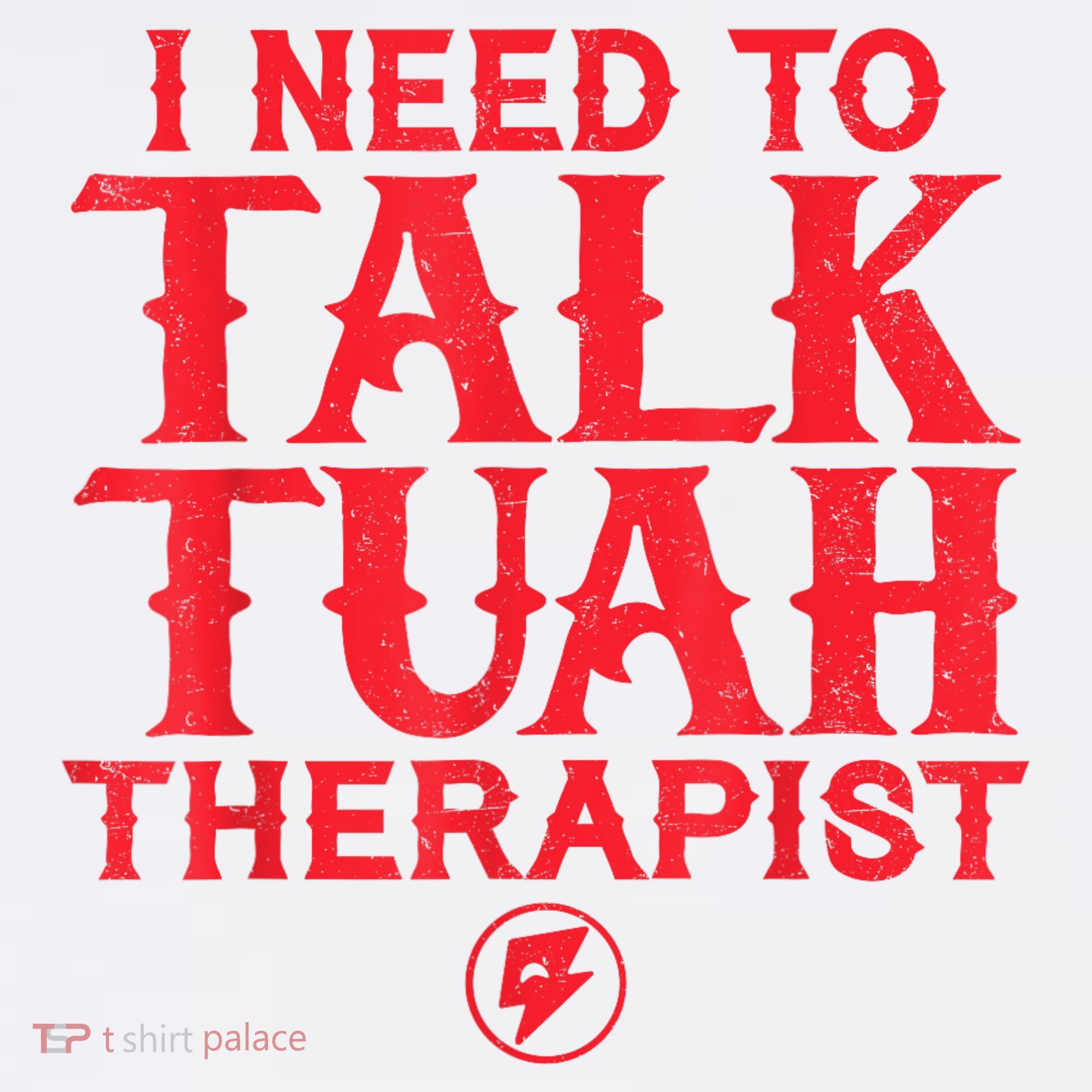 I Need To Talk Tush Therapist Women's T-Shirt
