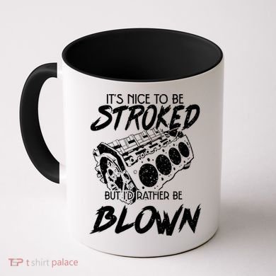 Its Nice To Be Stroked But Id Rather Be Blown Coffee Mug
