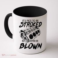 Its Nice To Be Stroked But Id Rather Be Blown Coffee Mug thumb 0