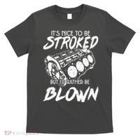 Its Nice To Be Stroked But Id Rather Be Blown T-Shirt thumb 0