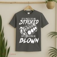 Its Nice To Be Stroked But Id Rather Be Blown T-Shirt thumb 2