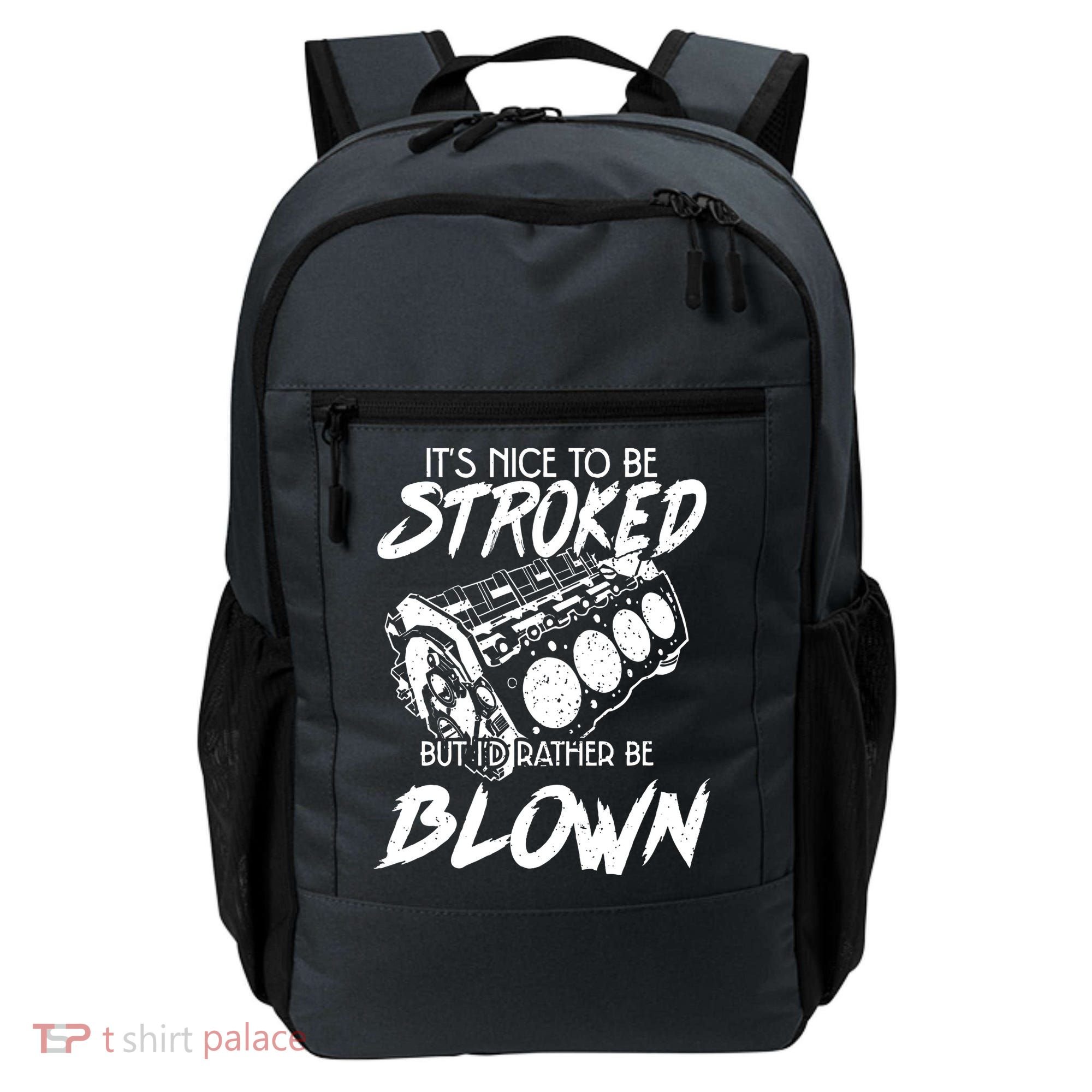 Its Nice To Be Stroked But Id Rather Be Blown Backpack