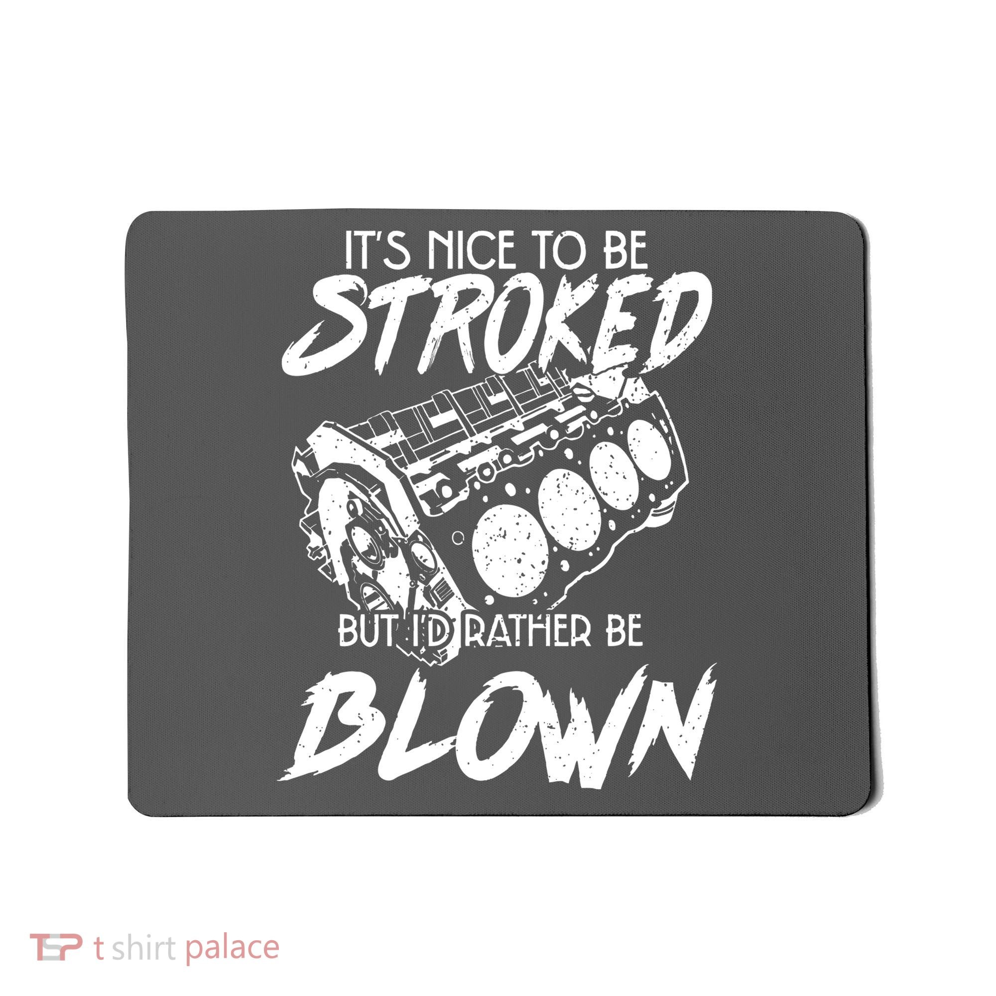Its Nice To Be Stroked But Id Rather Be Blown Mousepad
