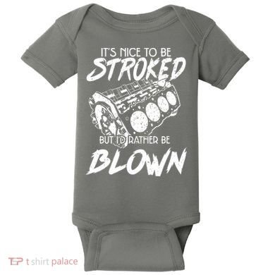 Its Nice To Be Stroked But Id Rather Be Blown Baby Bodysuit