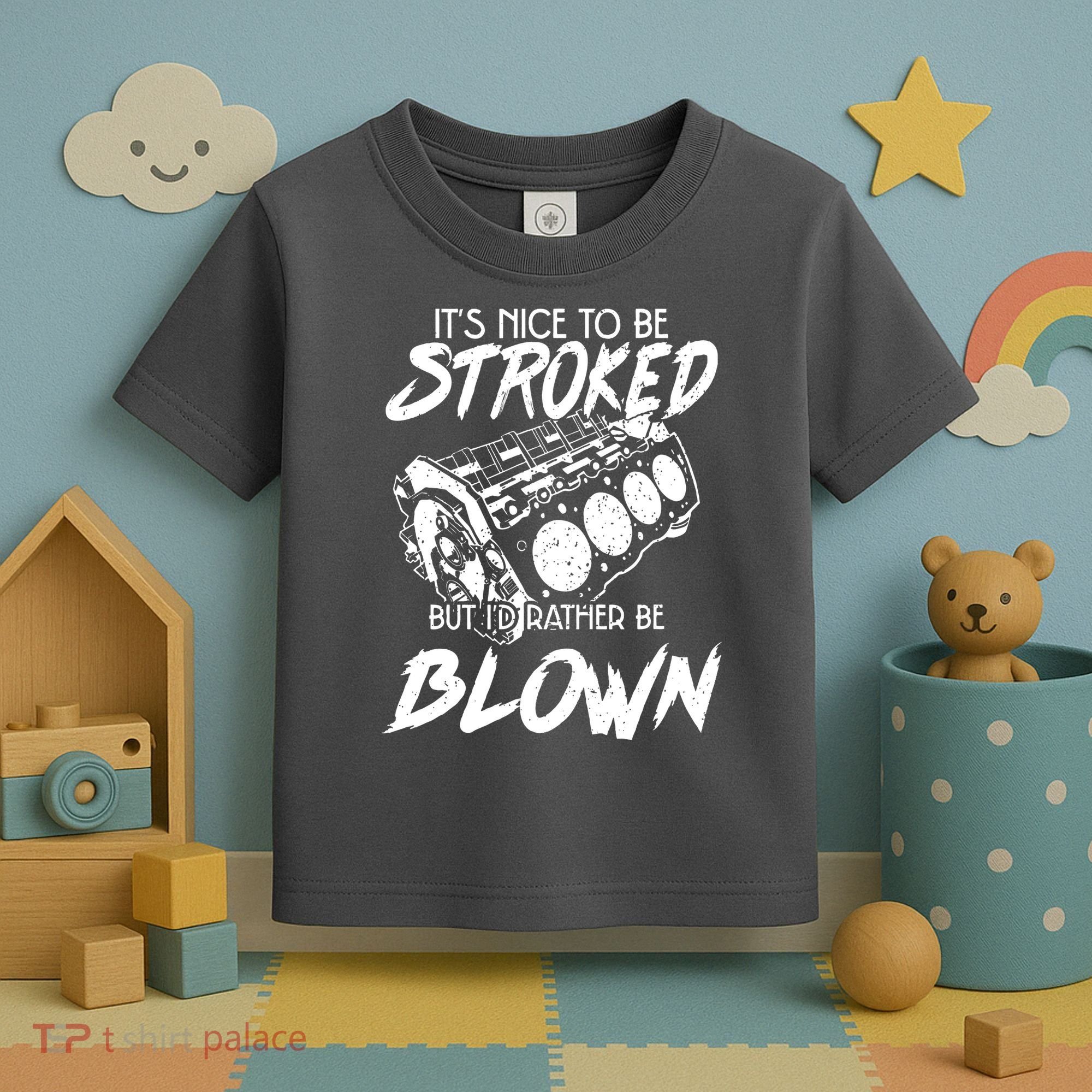 Its Nice To Be Stroked But Id Rather Be Blown Toddler T-Shirt