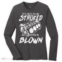 Its Nice To Be Stroked But Id Rather Be Blown Women's Long Sleeve Shirt thumb 0