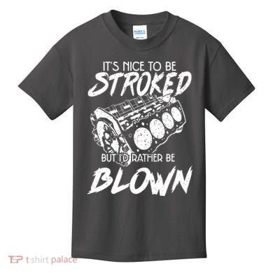 Its Nice To Be Stroked But Id Rather Be Blown Kids T-Shirt