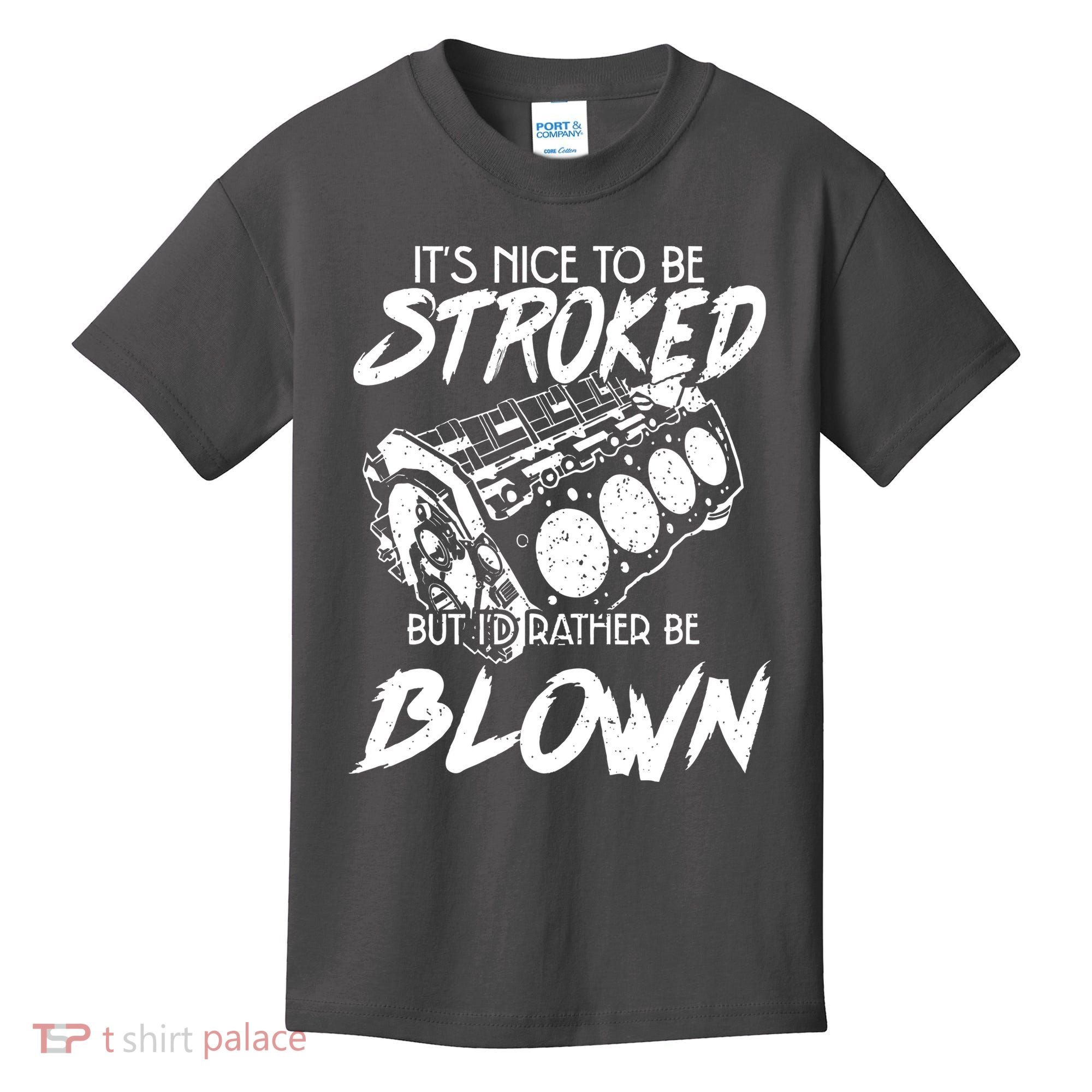 Its Nice To Be Stroked But Id Rather Be Blown Kids T-Shirt