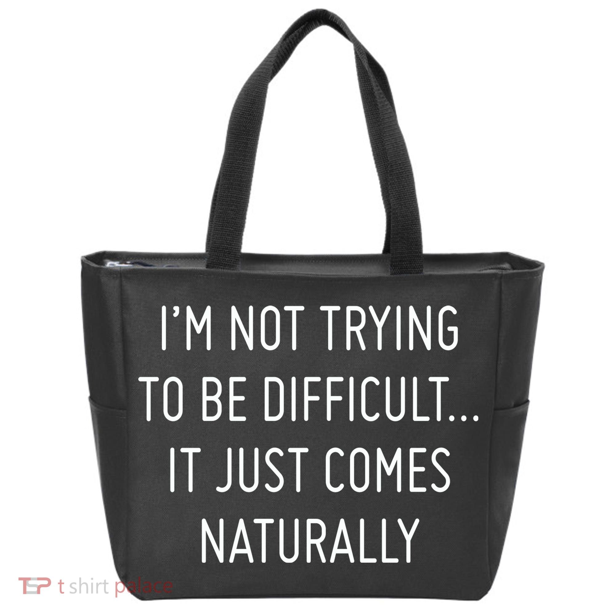 I'm Not Trying To Be Difficult It Just Comes Naturally Tote Bag