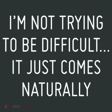 I'm Not Trying To Be Difficult It Just Comes Naturally Infant Baby Jersey Bodysuit