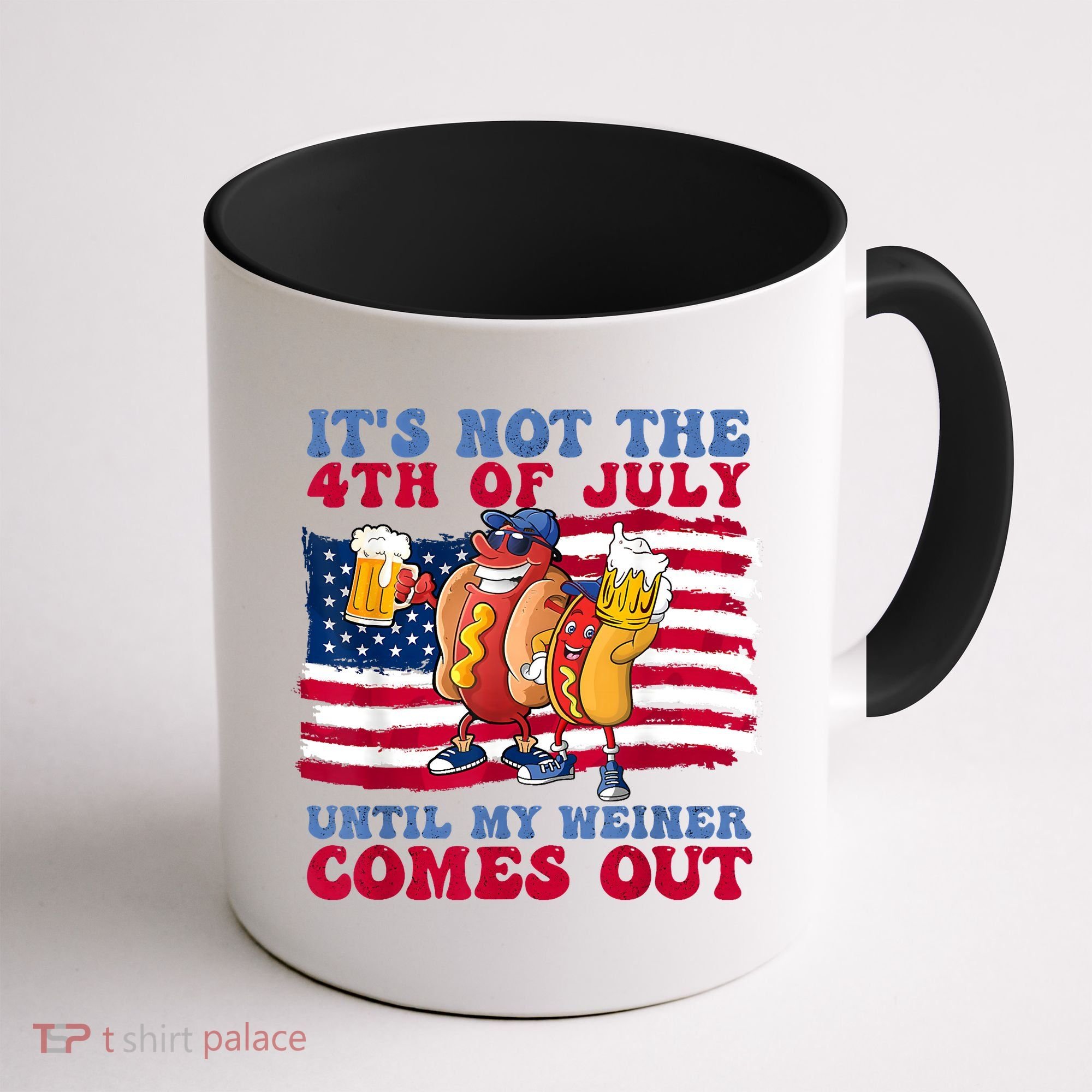 Its Not The 4th Of July Until My Weiner Comes Out Graphic Coffee Mug