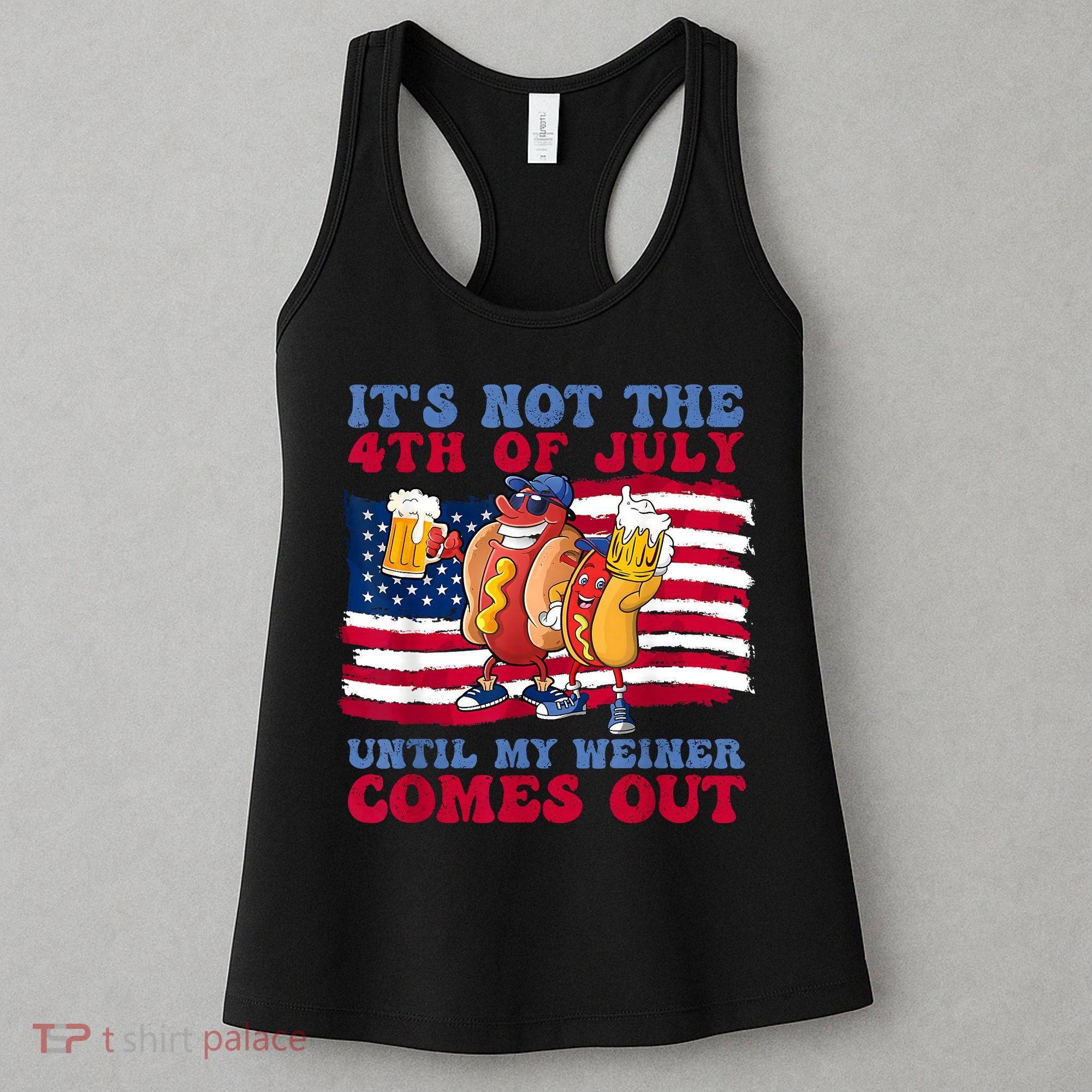 Its Not The 4th Of July Until My Weiner Comes Out Graphic Women's Tank Top
