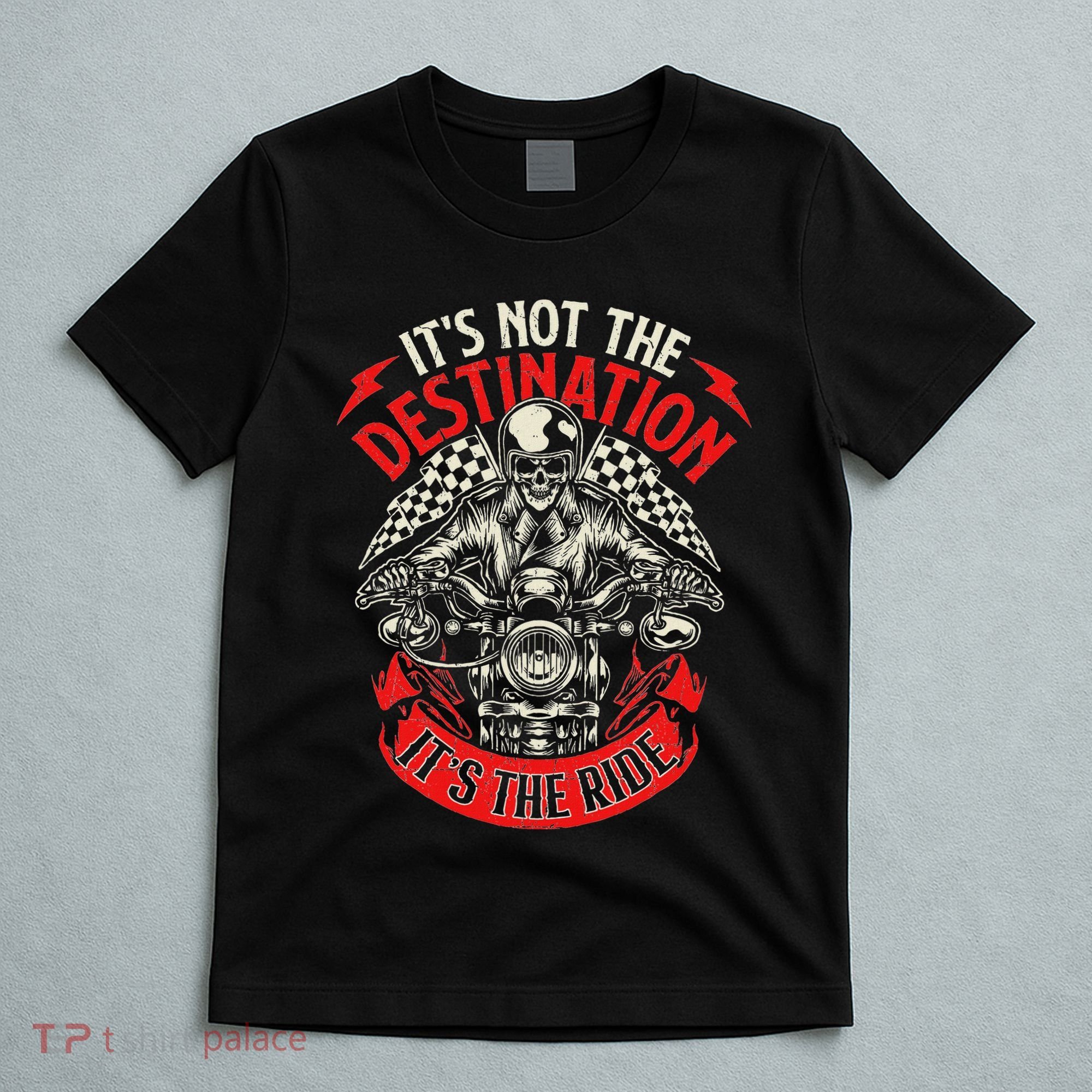 ItS Not The Destination ItS The Ride Skull Bike Rider T-Shirt