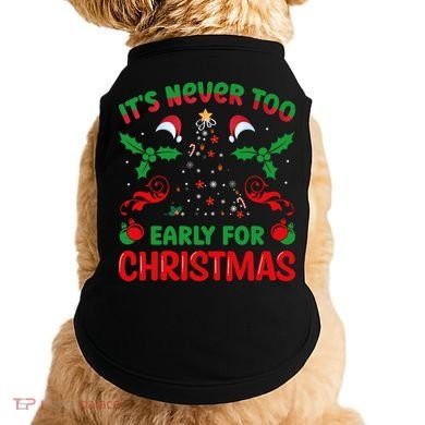 ItS Never Too Early For Christmas Doggie Tank