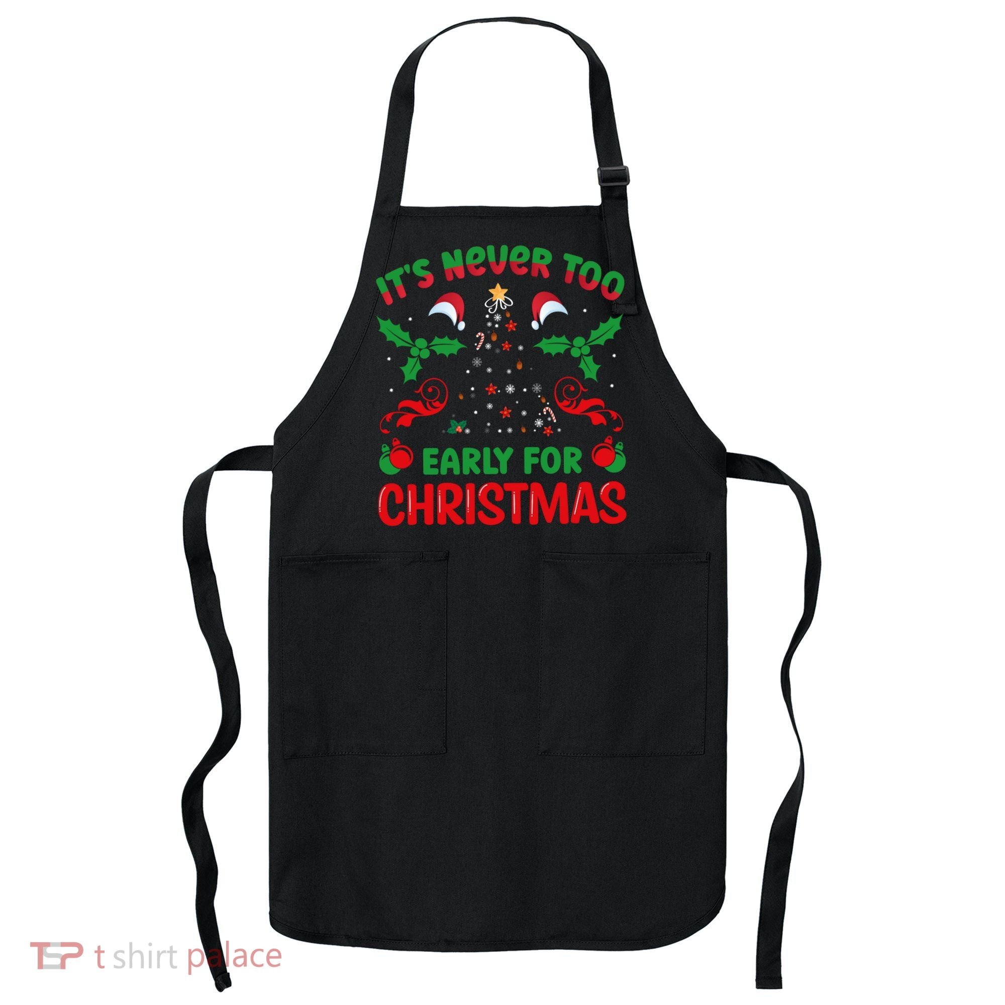 ItS Never Too Early For Christmas Apron