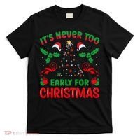 ItS Never Too Early For Christmas T-Shirt thumb 0