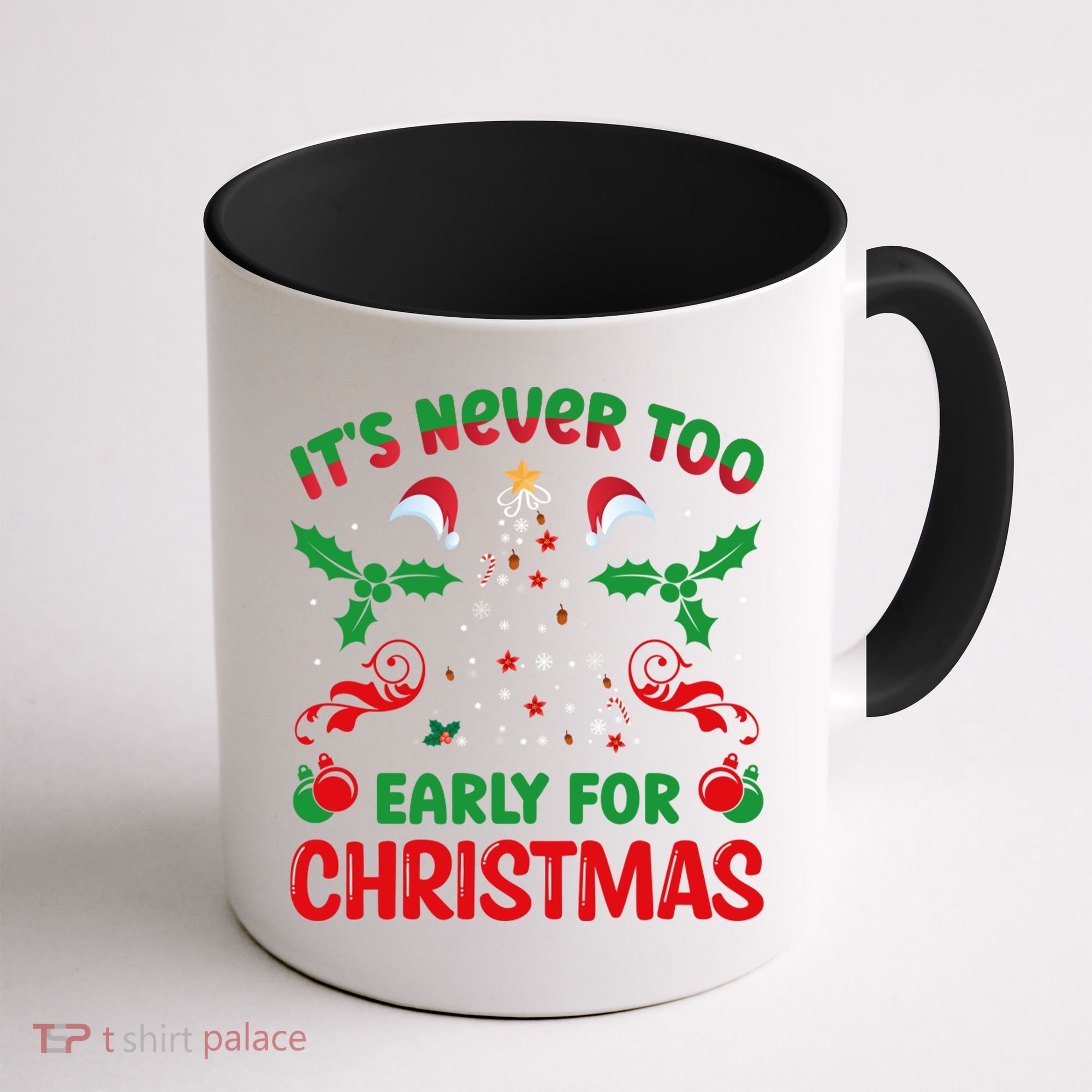 ItS Never Too Early For Christmas Coffee Mug