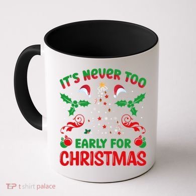 ItS Never Too Early For Christmas Coffee Mug
