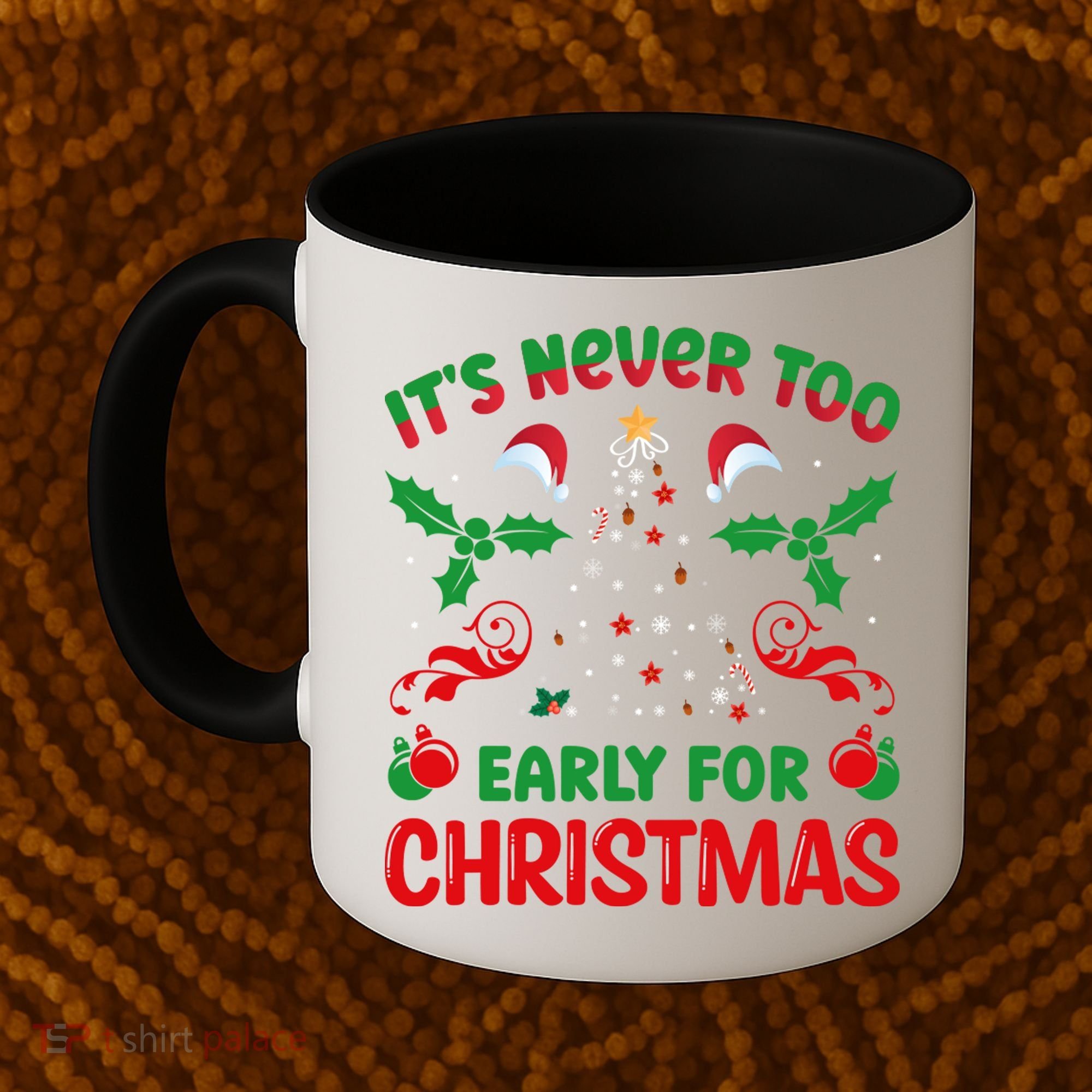 ItS Never Too Early For Christmas Coffee Mug