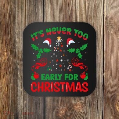 ItS Never Too Early For Christmas Coaster