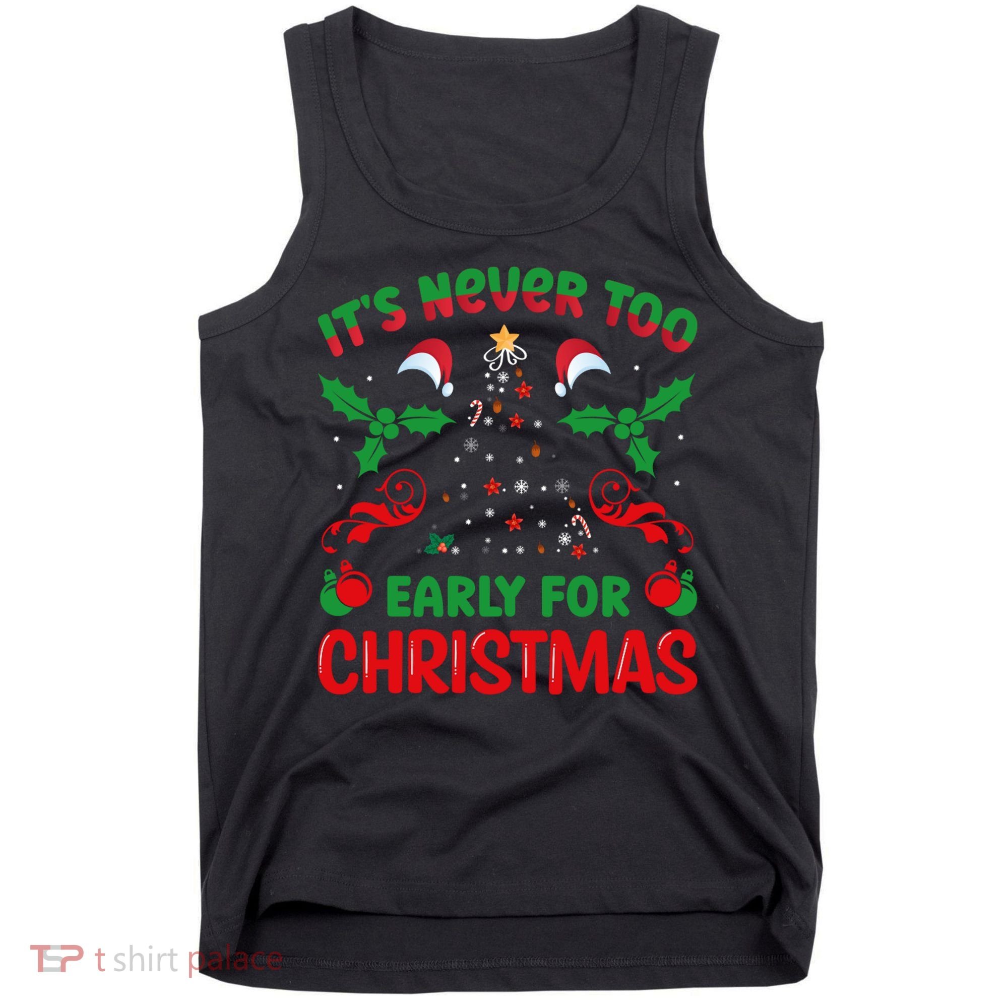 ItS Never Too Early For Christmas Tank Top