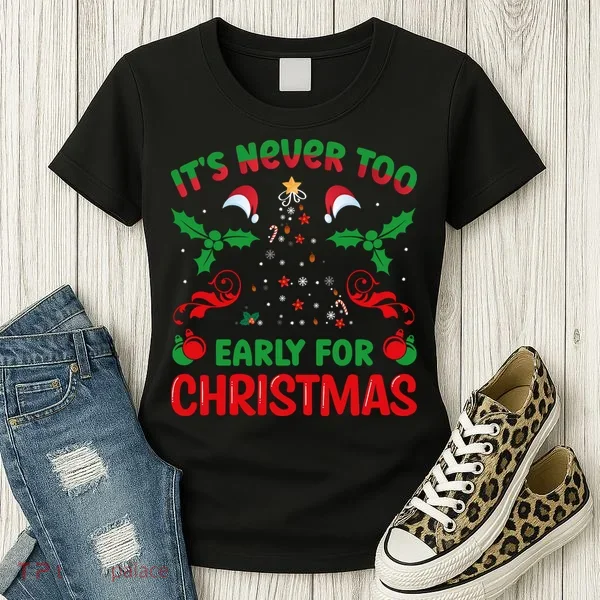 ItS Never Too Early For Christmas Women's T-Shirt