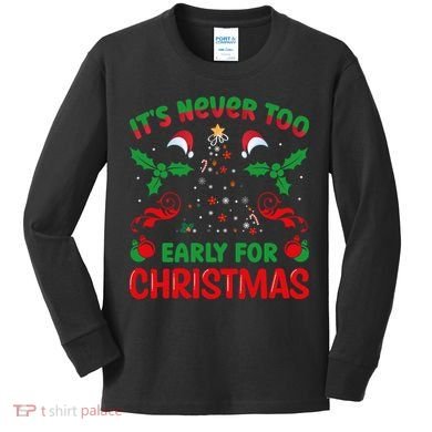 ItS Never Too Early For Christmas Kids Long Sleeve Shirt