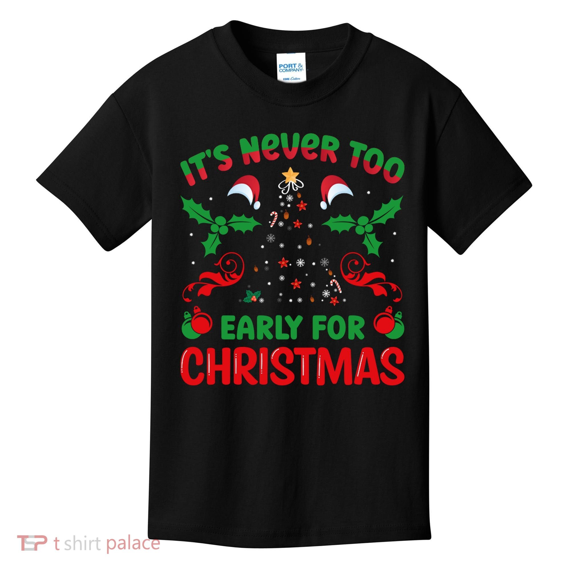 ItS Never Too Early For Christmas Kids T-Shirt
