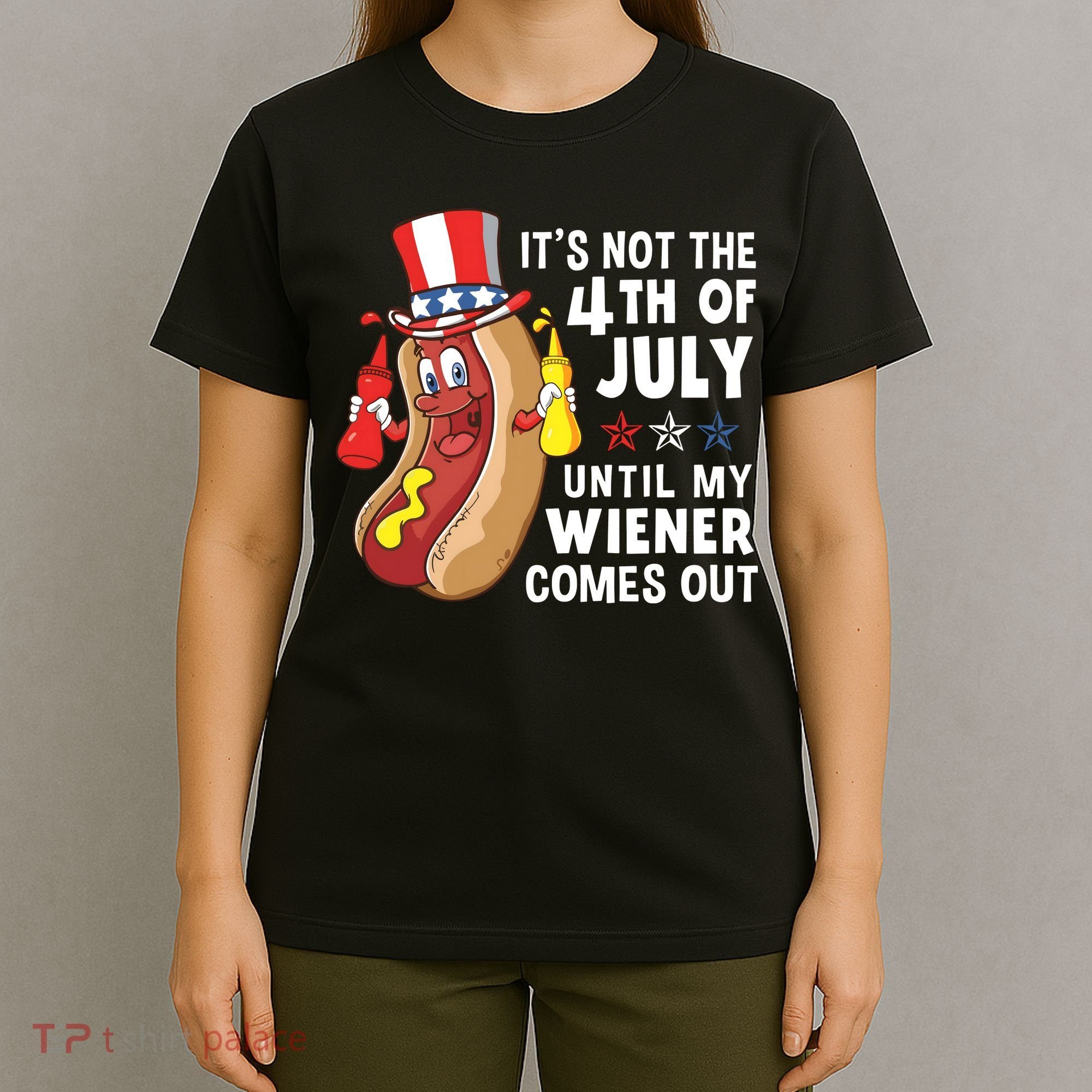 Its Not The 4th Of July Until My Wiener Comes Out Hot Dog T-Shirt