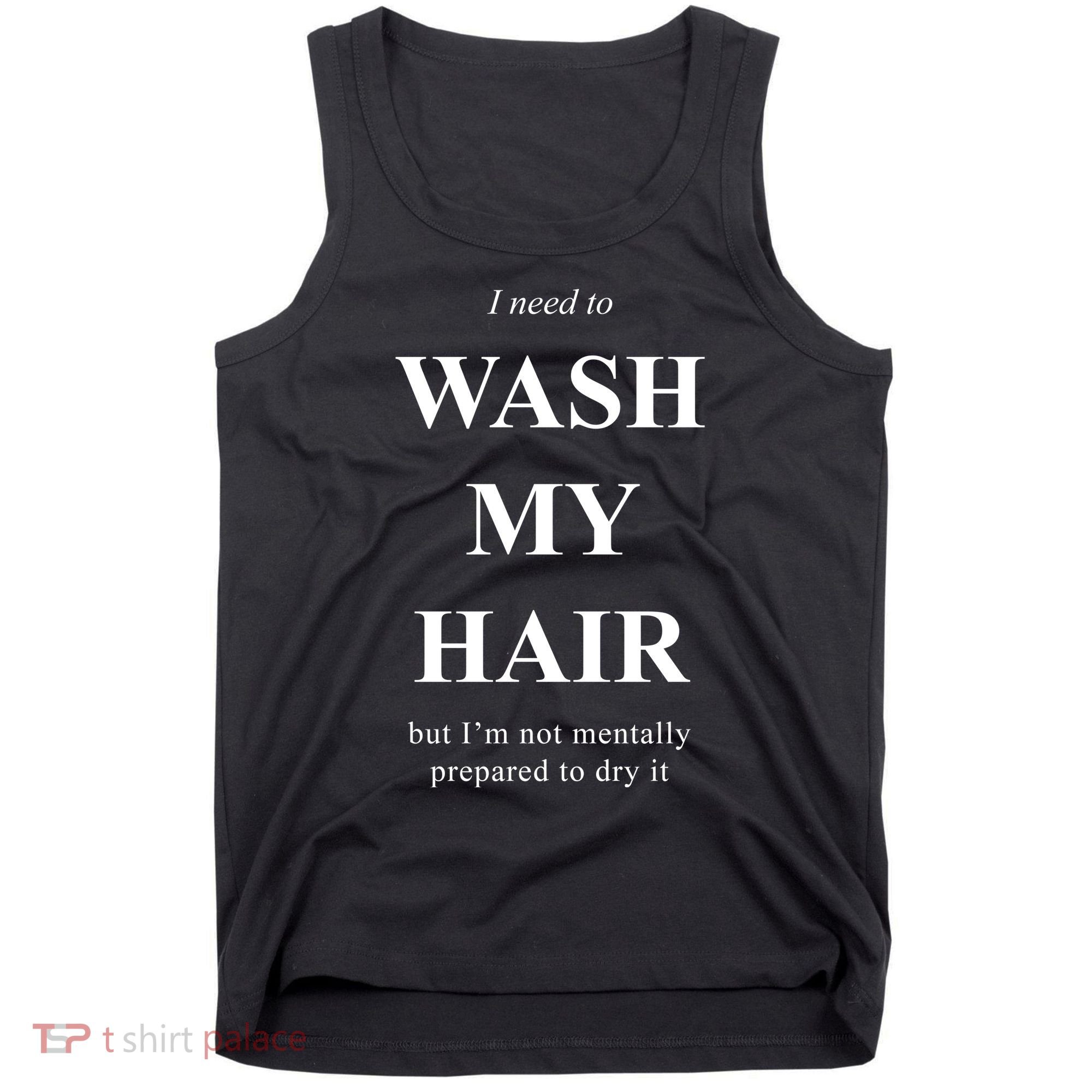 I Need To Wash My Hair Funny Tank Top
