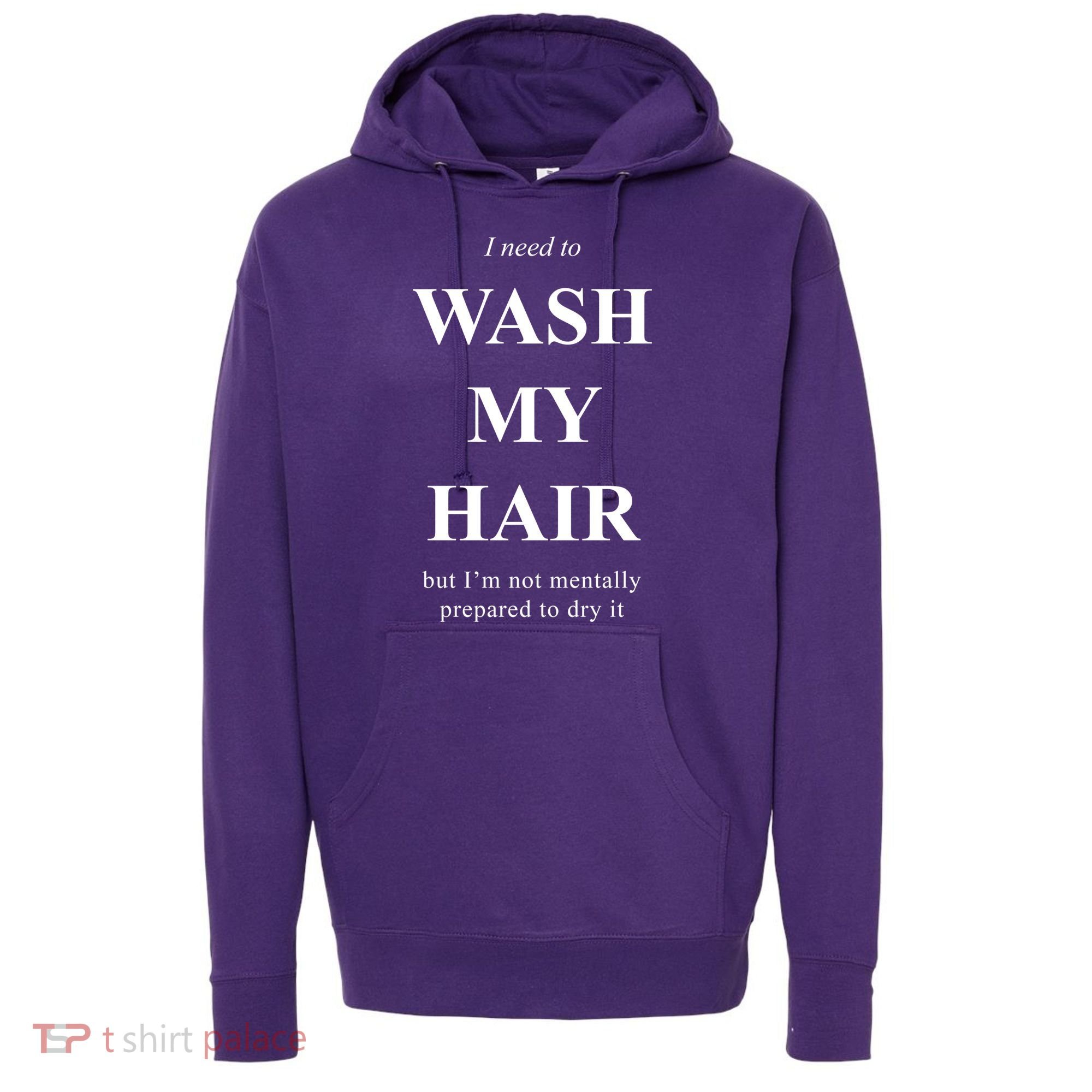 I Need To Wash My Hair Funny Hoodie