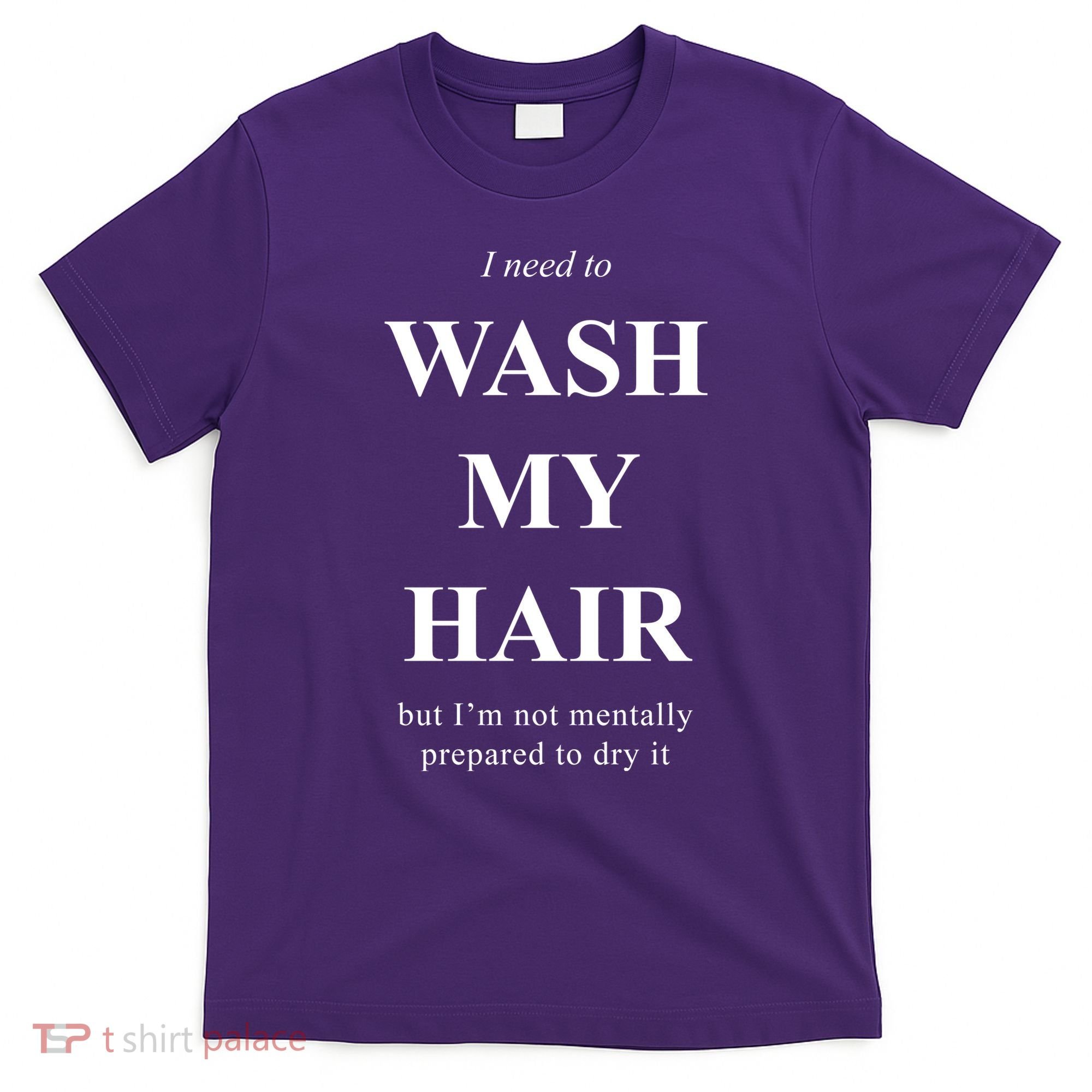 I Need To Wash My Hair Funny T-Shirt