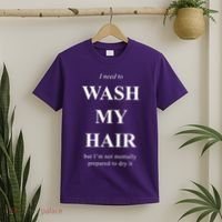 I Need To Wash My Hair Funny T-Shirt thumb 2