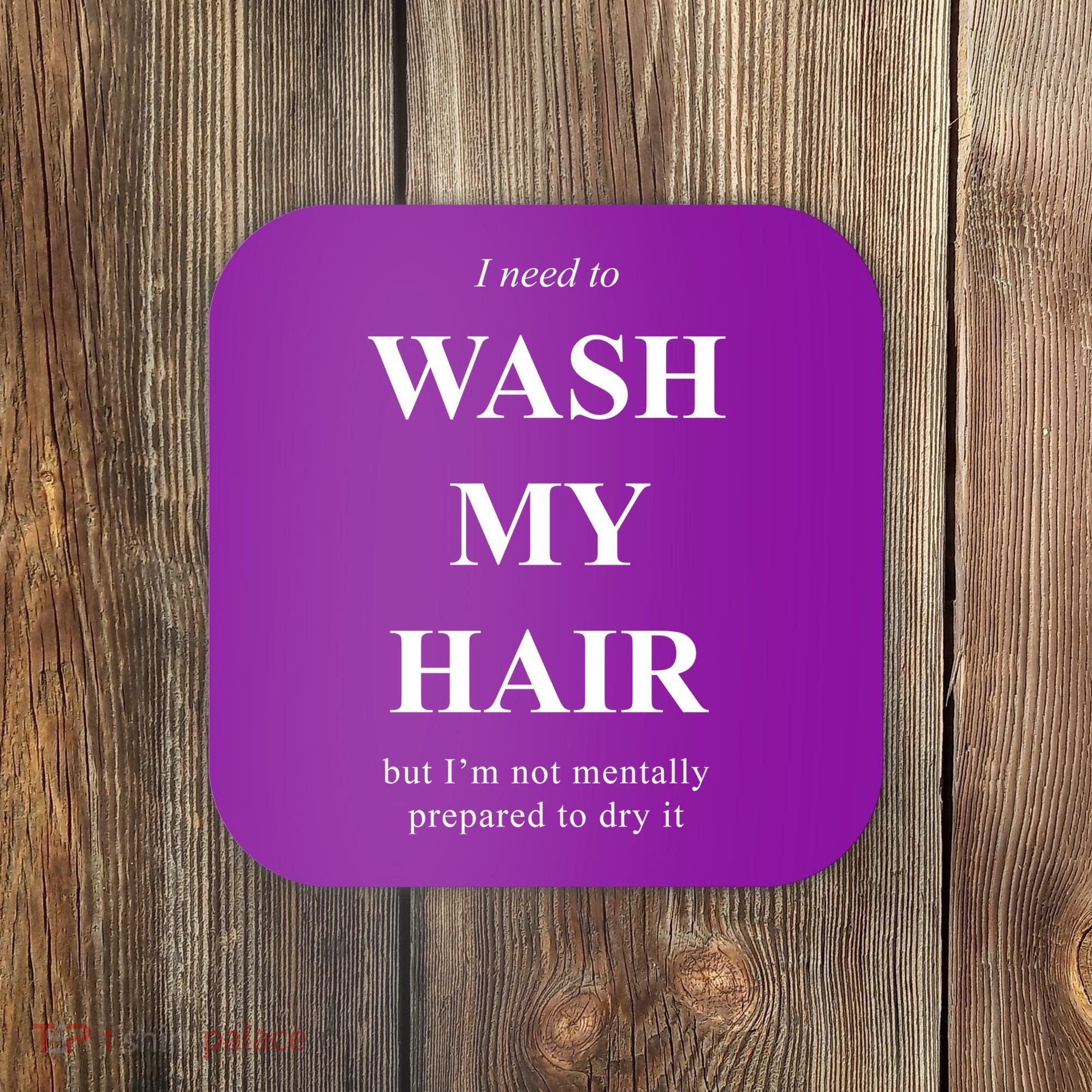 I Need To Wash My Hair Funny Coaster