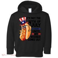 Its Not The 4th Of July Until My Weiner Comes Out Toddler Hoodie thumb 0