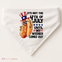 Its Not The 4th Of July Until My Weiner Comes Out USA-Made Doggie Bandana thumb 0