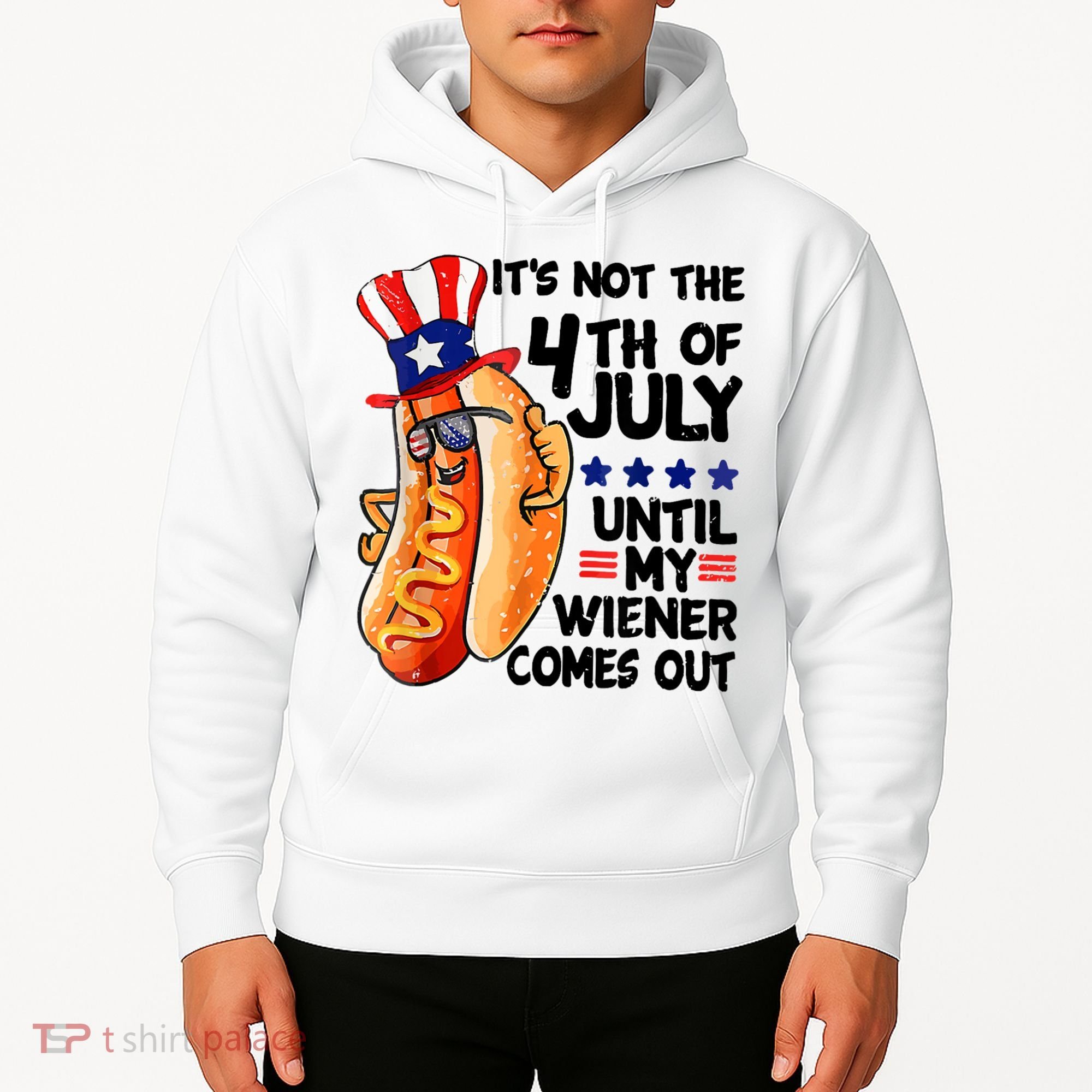 Its Not The 4th Of July Until My Weiner Comes Out Hoodie