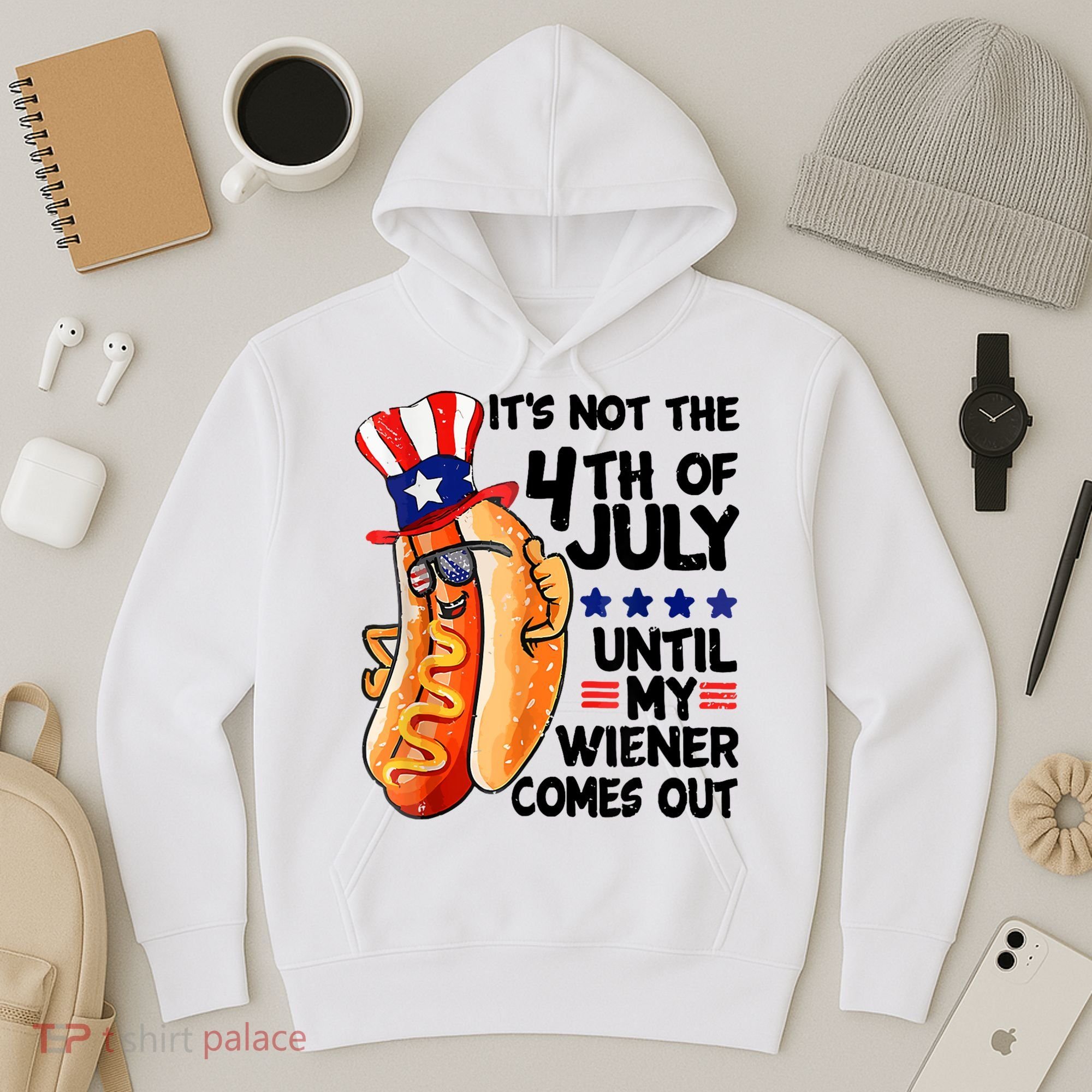 Its Not The 4th Of July Until My Weiner Comes Out Hoodie