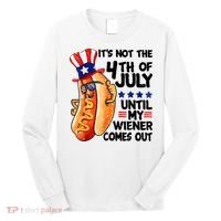 Its Not The 4th Of July Until My Weiner Comes Out Long Sleeve Shirt thumb 0