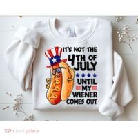 Its Not The 4th Of July Until My Weiner Comes Out Sweatshirt thumb 2