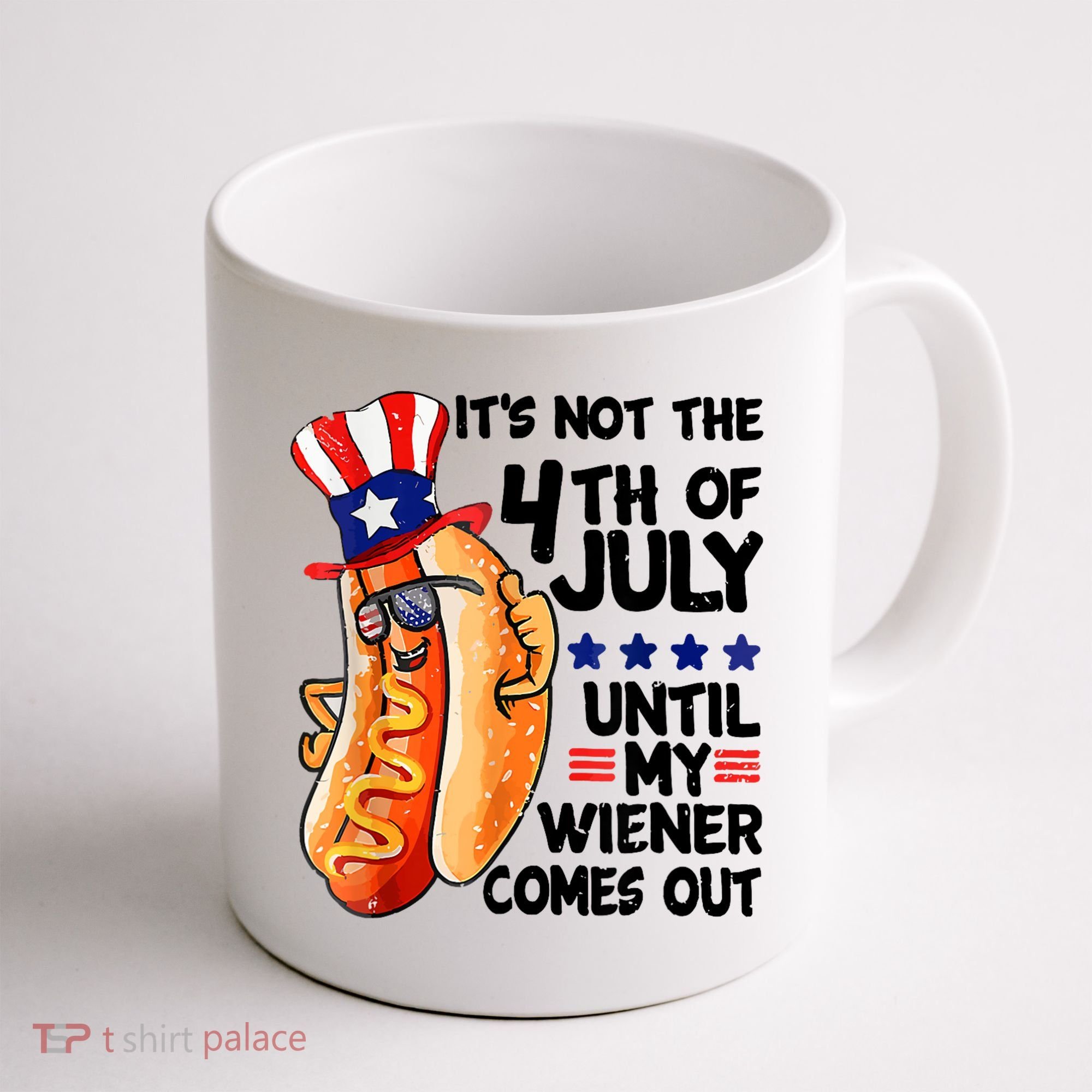 Its Not The 4th Of July Until My Weiner Comes Out Coffee Mug