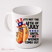 Its Not The 4th Of July Until My Weiner Comes Out Coffee Mug thumb 0
