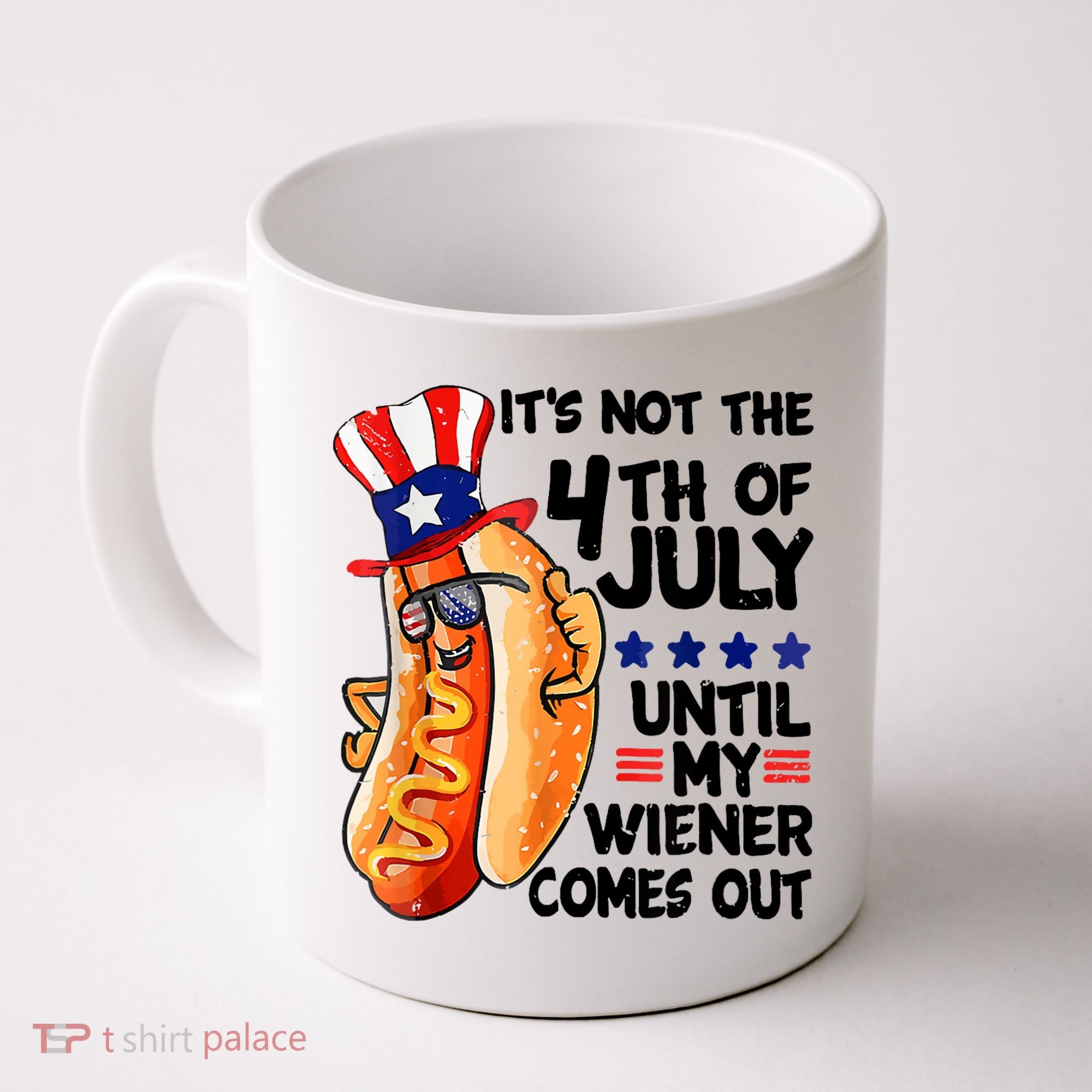 Its Not The 4th Of July Until My Weiner Comes Out Coffee Mug
